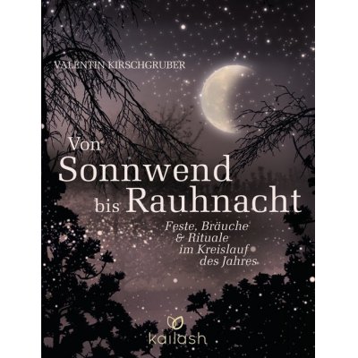 Von Sonnwend bis Rauhnacht.   Feste, Bräuche & Rituale im Kreislauf des Jahres.