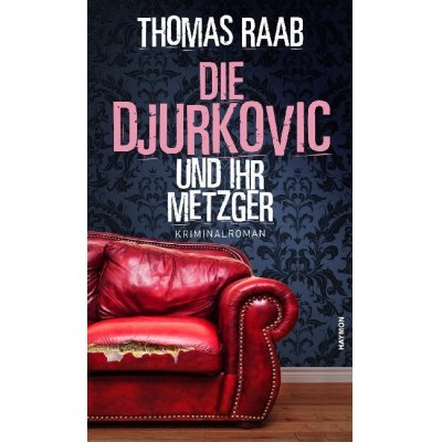 Die Djurkovic und ihr Metzger.   Kriminalroman.