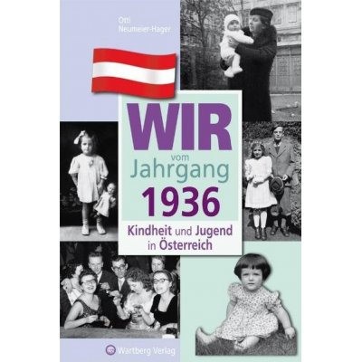 Wir vom Jahrgang 1936 - Kindheit und Jugend in Österreich