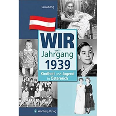 Wir vom Jahrgang 1939 - Kindheit und Jugend in Österreich