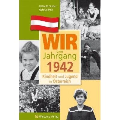 Wir vom Jahrgang 1942 - Kindheit und Jugend in Österreich