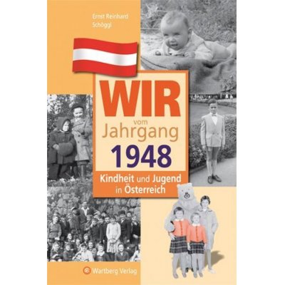 Wir vom Jahrgang 1948 - Kindheit und Jugend in Österreich