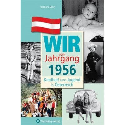 Wir vom Jahrgang 1956 - Kindheit und Jugend in Österreich