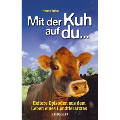Mit der Kuh auf du - Heitere Episoden aus dem Leben eines Landtierarztes Bd.01