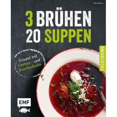 3 Brühen - 20 Suppen.   Gesund mit Gemüse-und Knochenbrühe.