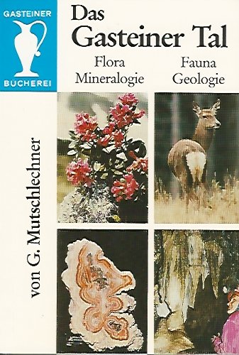 Das Gasteiner Tal  Flora Fauna Mineralogie Geologie