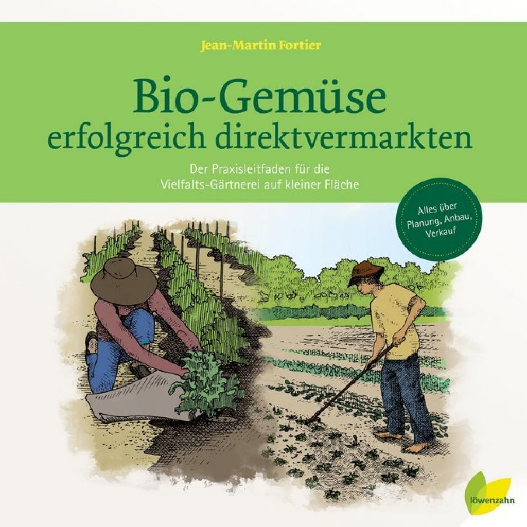 Bio-Gemüse erfolgreich direktvermarkten.   Der Praxisleitfaden für die Vielfalts-Gärtnerei auf kleiner Fläche