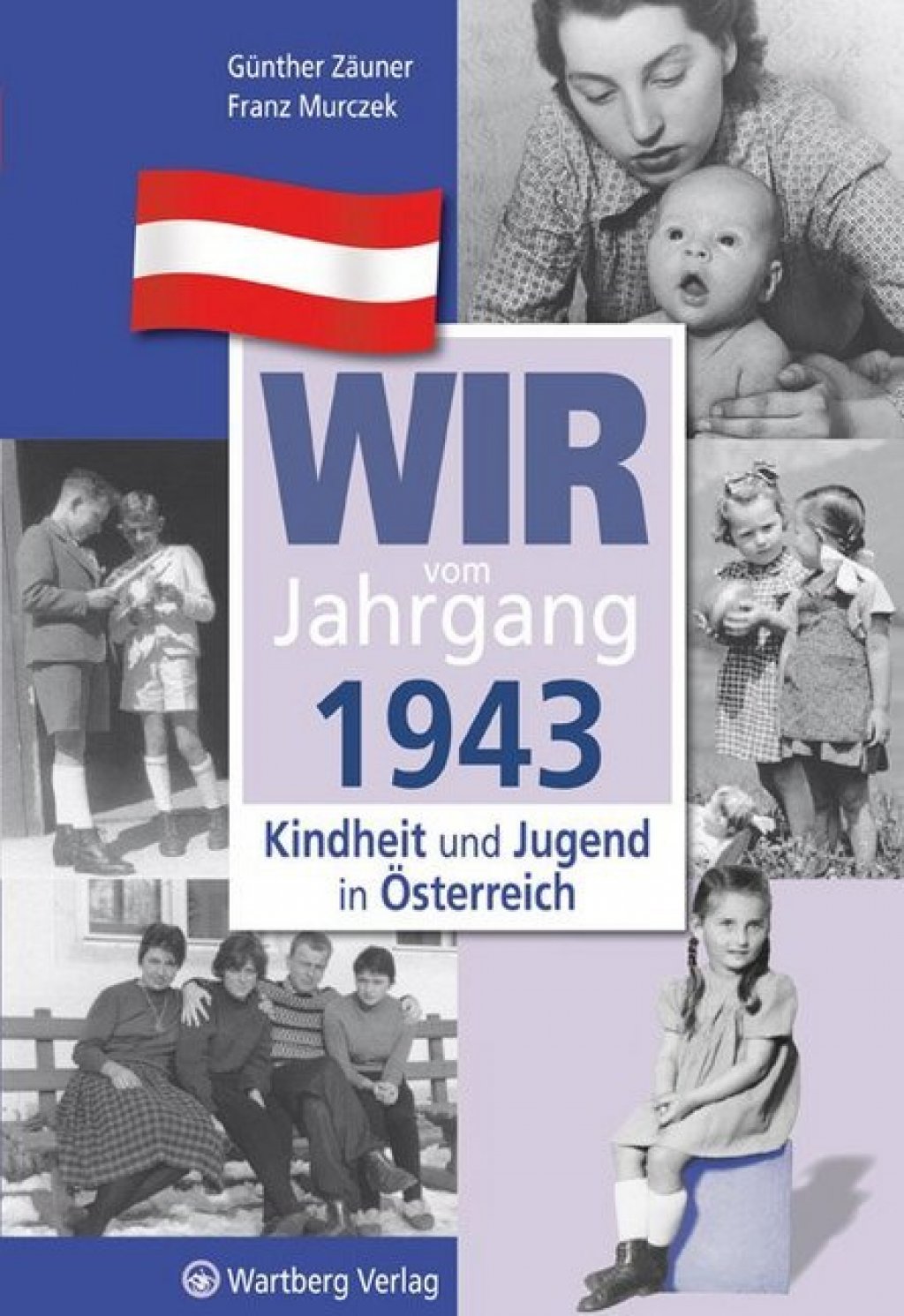 Wir vom Jahrgang 1943 - Kindheit und Jugend in Österreich