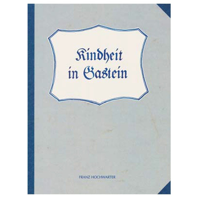 Kindheit in Gastein - 75 Jahre Volksschule Bad Hofgastein (1925 - 2000)